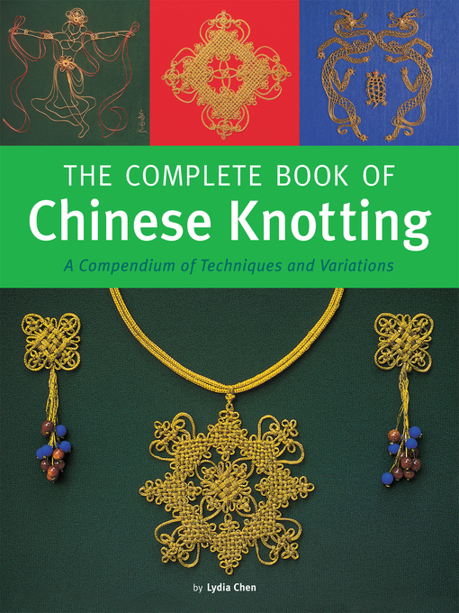 Title details for Complete Book of Chinese Knotting by Lydia Chen - Available
